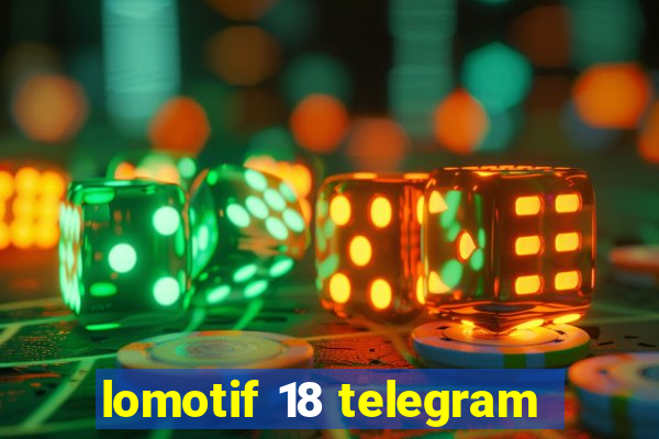 lomotif 18 telegram